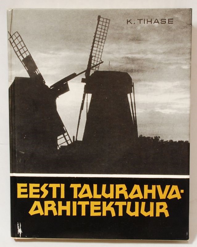 Karl Tihase "Eesti talurahvaarhitektuur". 